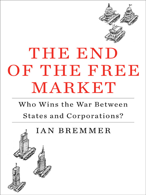 Title details for The End of the Free Market by Ian Bremmer - Available